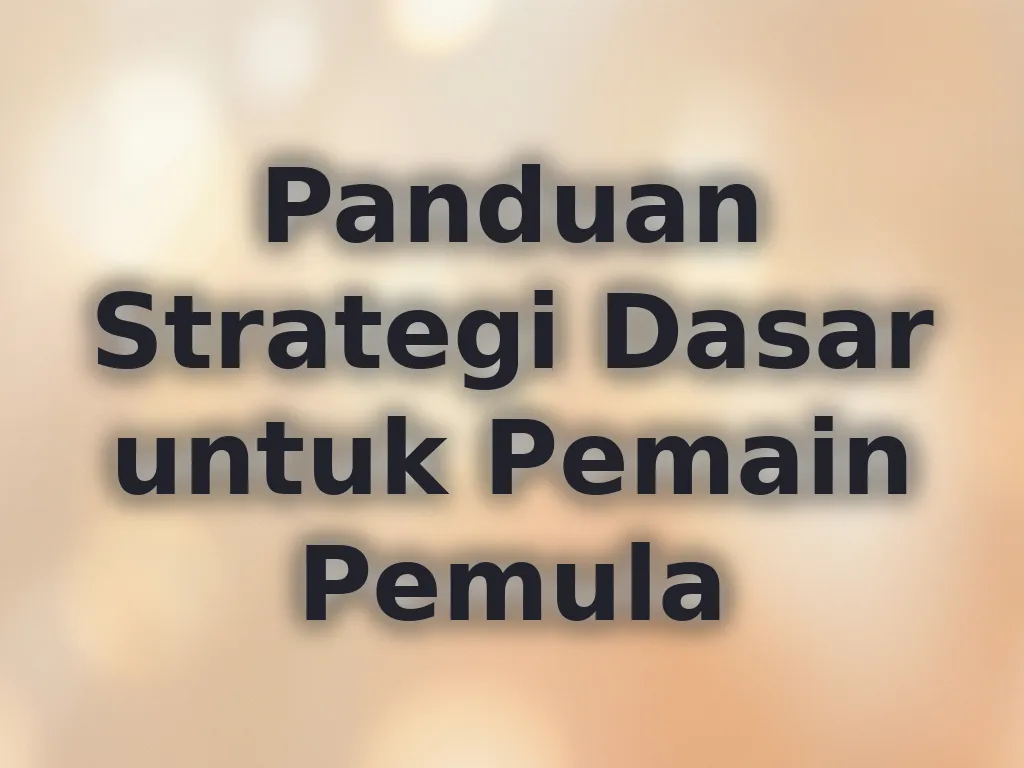 Panduan Strategi Dasar untuk Pemain Pemula